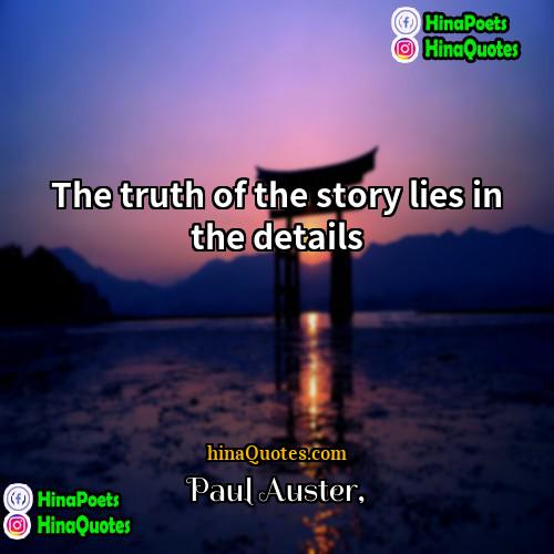 Paul Auster Quotes | The truth of the story lies in